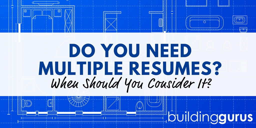 do you need multiple resumes building gurus need resumes