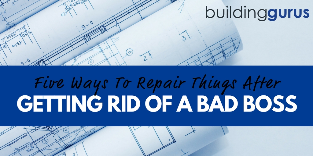 5 ways to repair things after getting rid of a bad boss badboss